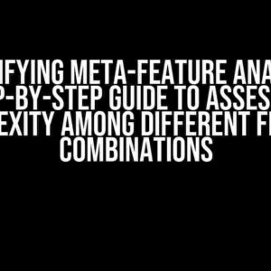 Demystifying Meta-Feature Analysis: A Step-by-Step Guide to Assessing Complexity among Different Feature Combinations