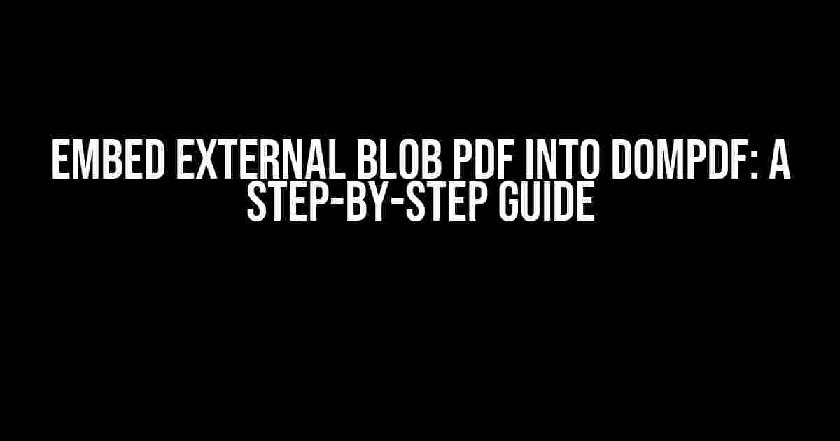 Embed External Blob PDF into DomPDF: A Step-by-Step Guide