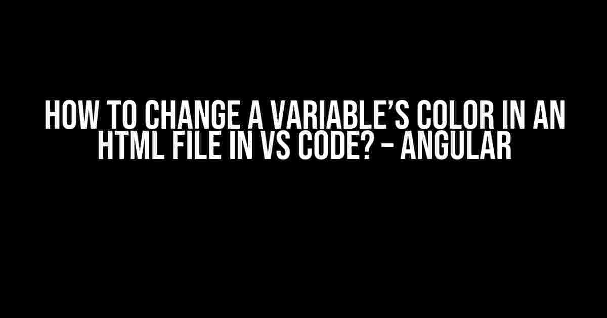 How to Change a Variable’s Color in an HTML File in VS Code? – Angular