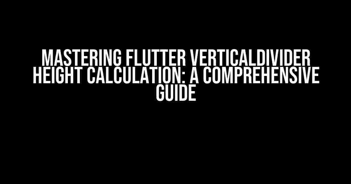 Mastering Flutter VerticalDivider Height Calculation: A Comprehensive Guide