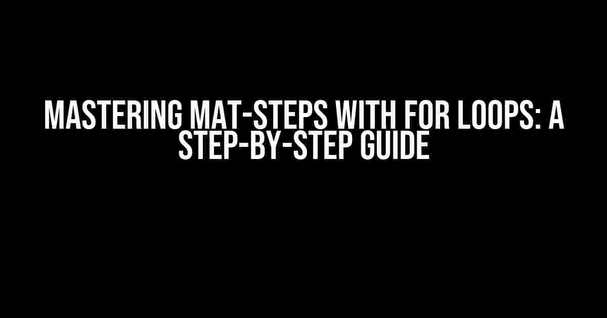 Mastering Mat-Steps with For Loops: A Step-by-Step Guide