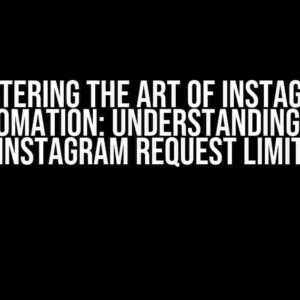 Mastering the Art of Instagram Automation: Understanding the Instagram Request Limit