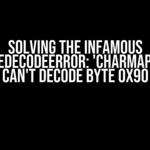 Solving the Infamous UnicodeDecodeError: 'charmap' codec can't decode byte 0x90