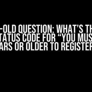 The Age-Old Question: What’s the Right HTTP Status Code for “You Must be 13 Years or Older to Register”?